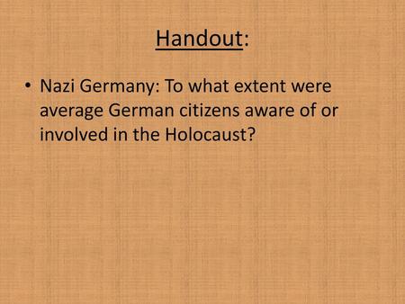 Handout: Nazi Germany: To what extent were average German citizens aware of or involved in the Holocaust?