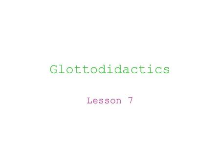 Glottodidactics Lesson 7.