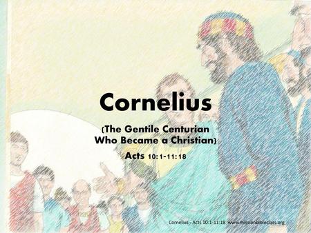 (The Gentile Centurian Who Became a Christian) Acts 10:1-11:18