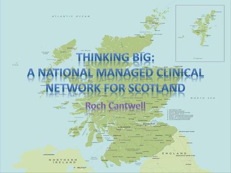 Thinking big: a national managed clinical network for Scotland
