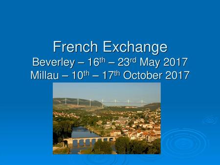 Aim of the exchange To develop language skills in preparation for GCSE French To develop students’ interest in the culture, geography and history of France.