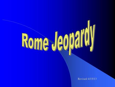 Rome Jeopardy Revised 4/15/13.