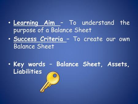 Learning Aim – To understand the purpose of a Balance Sheet