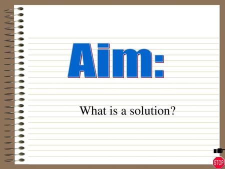 Aim: What is a solution?.