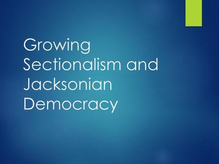 Growing Sectionalism and Jacksonian Democracy