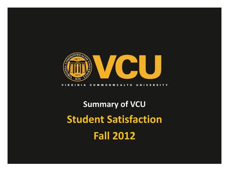 Summary of VCU Student Satisfaction Fall 2012