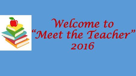 Welcome to “Meet the Teacher” 2016