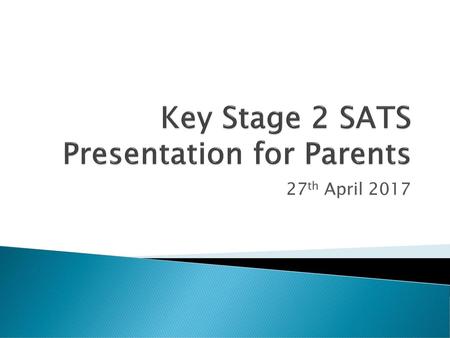 Key Stage 2 SATS Presentation for Parents