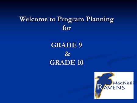 Welcome to Program Planning for GRADE 9 & GRADE 10