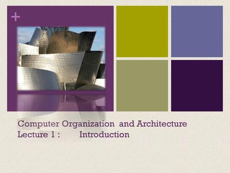 Computer Organization and Architecture Lecture 1 : Introduction