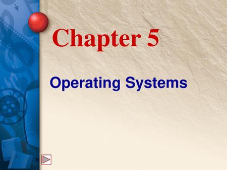 Chapter 5 Operating Systems.
