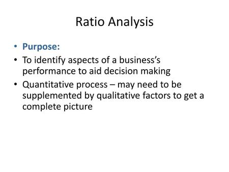 Ratio Analysis Purpose: