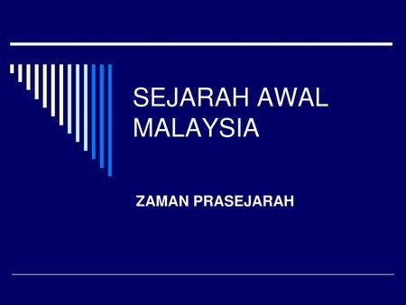 SEJARAH AWAL MALAYSIA ZAMAN PRASEJARAH.