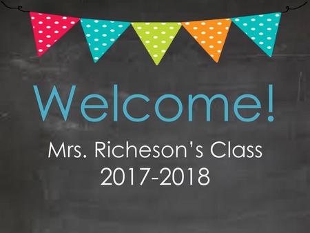 Welcome! Mrs. Richeson’s Class 2017-2018.