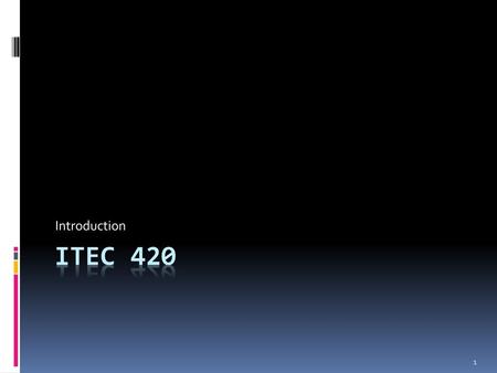 Introduction ITEC 420.
