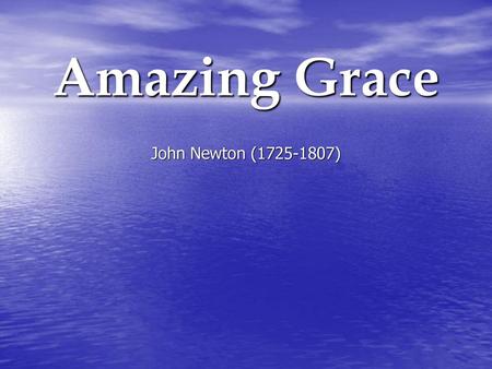 Amazing Grace John Newton ( )