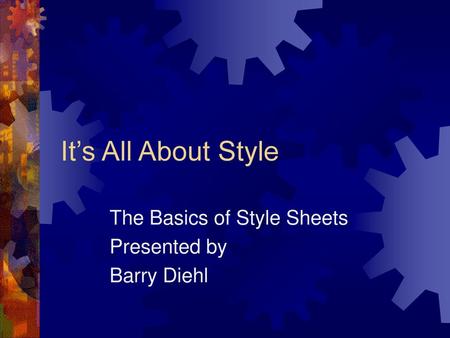The Basics of Style Sheets Presented by Barry Diehl