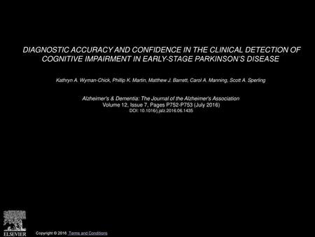 DIAGNOSTIC ACCURACY AND CONFIDENCE IN THE CLINICAL DETECTION OF COGNITIVE IMPAIRMENT IN EARLY-STAGE PARKINSON’S DISEASE  Kathryn A. Wyman-Chick, Phillip.