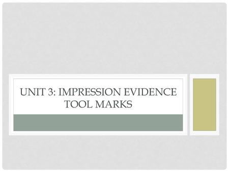 Unit 3: Impression Evidence tool marks