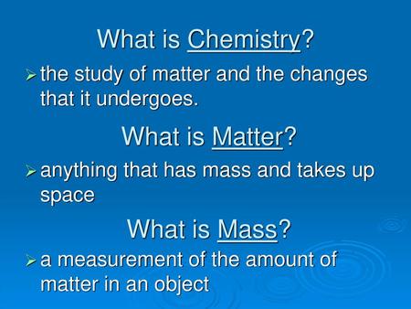 What is Chemistry? What is Matter? What is Mass?