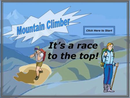 Click Here to Start It’s a race to the top!.
