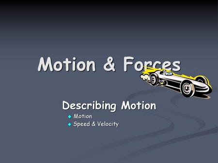 Describing Motion Motion Speed & Velocity