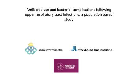 Antibiotic use and bacterial complications following upper respiratory tract infections: a population based study.