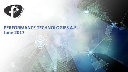 PERFORMANCE TECHNOLOGIES A.E. June 2017
