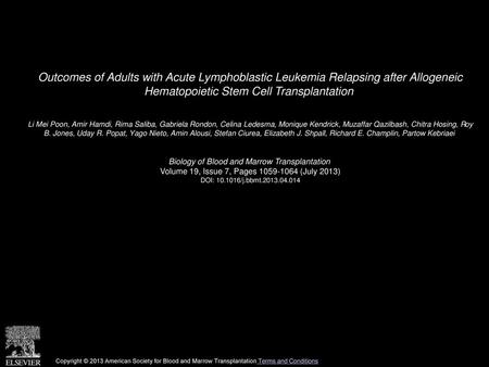 Outcomes of Adults with Acute Lymphoblastic Leukemia Relapsing after Allogeneic Hematopoietic Stem Cell Transplantation  Li Mei Poon, Amir Hamdi, Rima.