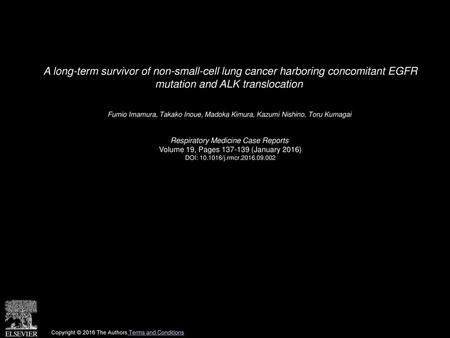 A long-term survivor of non-small-cell lung cancer harboring concomitant EGFR mutation and ALK translocation  Fumio Imamura, Takako Inoue, Madoka Kimura,