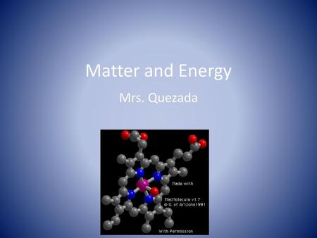 Matter and Energy Mrs. Quezada.