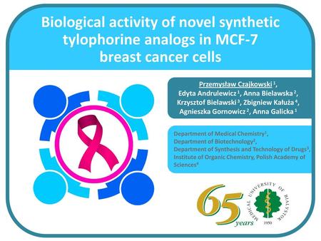 Biological activity of novel synthetic tylophorine analogs in MCF-7 breast cancer cells Przemysław Czajkowski 1, Edyta Andrulewicz 1, Anna Bielawska.