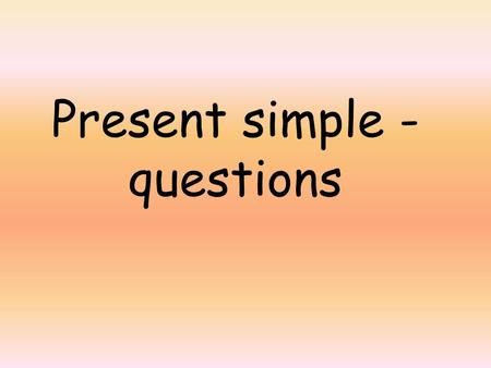 Present simple - questions