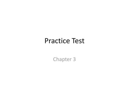 Practice Test Chapter 3.