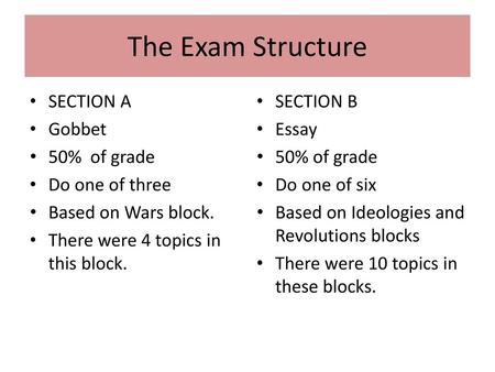 The Exam Structure SECTION A Gobbet 50% of grade Do one of three