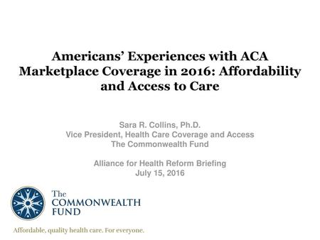 Sara R. Collins, Ph.D. Vice President, Health Care Coverage and Access