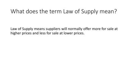 What does the term Law of Supply mean?