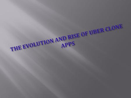 THE EVOLUTION AND RISE OF UBER CLONE APPS