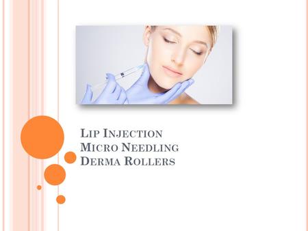 All About Lip Injection - Micro Needling - Derma Rollers
