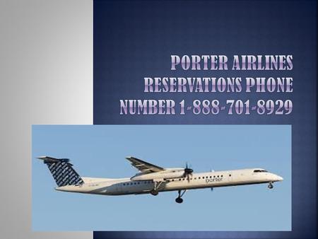  Porter Airlines are the regional airlines of the Toronto, Canada  Head office of Porter Airlines is in Billy Bishop Toronto City Airport  Porter Airlines.