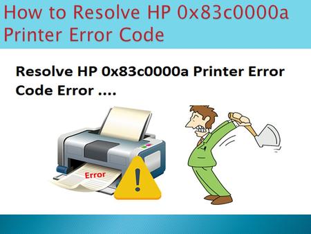 8443555111 How to Resolve HP 0x83c0000a Printer Error Code
