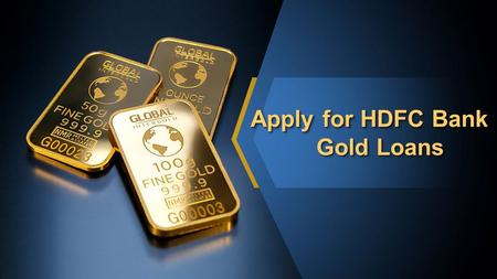 This presentation uses a free template provided by FPPT.com  Apply for HDFC Bank Gold Loans Apply for HDFC Bank Gold.