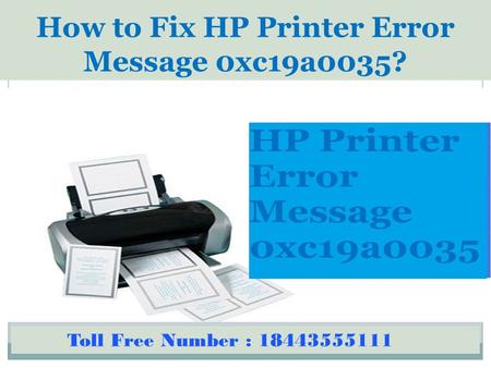 1-844-355-5111 How to Fix HP Printer Error Message 0xc19a0035