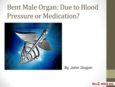 Bent Male Organ: Due to Blood Pressure or Medication?