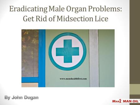 Eradicating Male Organ Problems: Get Rid of Midsection Lice