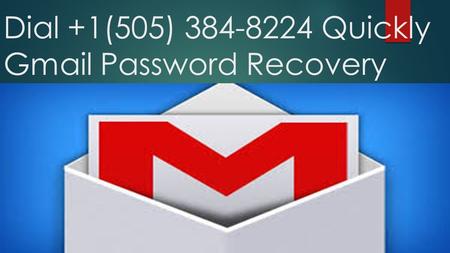 Dial +1(505) Quickly Gmail Password Recovery.