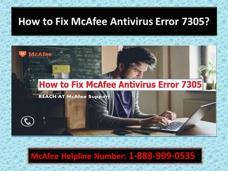 How to Fix McAfee Antivirus Error 7305? McAfee Helpline Number: 1888 909 0535