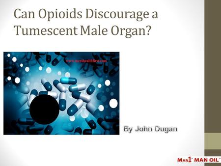 Can Opioids Discourage a Tumescent Male Organ?