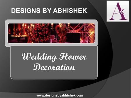 DESIGNS BY ABHISHEK Wedding Flower Decoration