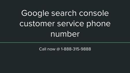 Google search console customer service phone number Call